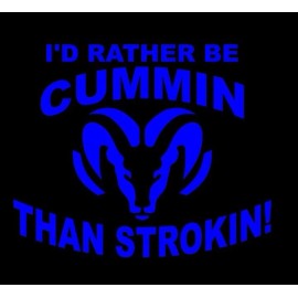 Egl Blue I'd Rather be Cummin than Strokin  decal sticker Cummins Powerstroke 6”