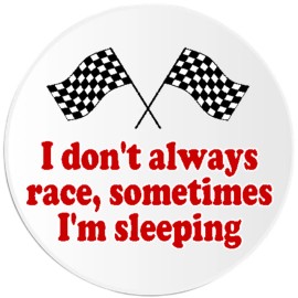 Kiwi Gifts I Don't Always Race Sometimes I'm Sleeping - Circle Sticker Decal 3 Inch