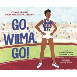 Go, Wilma, Go!: Wilma Rudolph, from Athlete to Activist