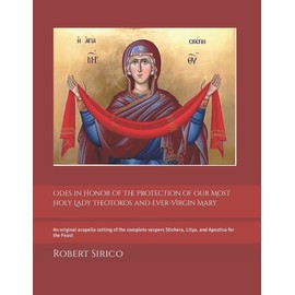 Odes in Honor of the Protection of Our Most Holy Lady Theotokos and Ever-Virgin Mary Op. 23: a New Setting for SATB Choir: Original Musical Settings of the Vespers Hymnology