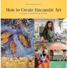 How to Create Encaustic Art: A Guide to Painting with
