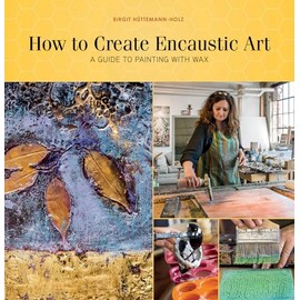 How to Create Encaustic Art: A Guide to Painting with Wax