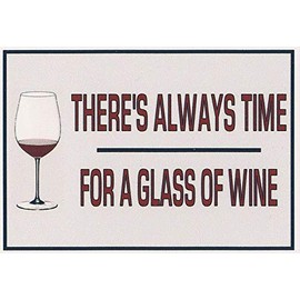 Funny Refrigerator Magnet. "There's Always Time for a Glass of Wine" 2 sizes. This flexible magnet is available for quick shipping.
