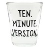 Ten Minute Version Shot Glass