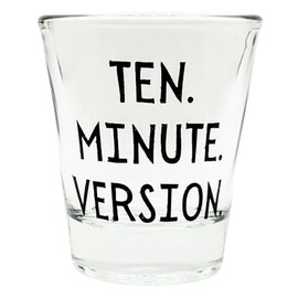 Ten Minute Version Shot Glass