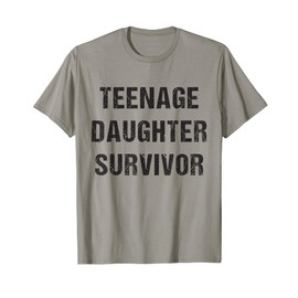 Teenage Daughter Survivor Parenting Quote Fathers Day T-Shirt