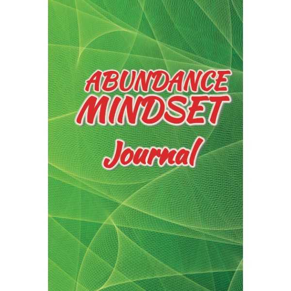Abundance Mindset Journal: Goal Planner, Gratitude list, Self-care Log, Positive