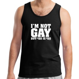 I'm Not Gay But 20 Bucks is 20 Bucks Tank Top 2XL Black