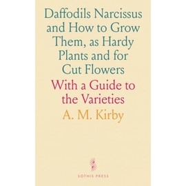 Daffodils Narcissus and How to Grow Them, as Hardy Plants and for Cut Flowers: With a Guide to the Varieties