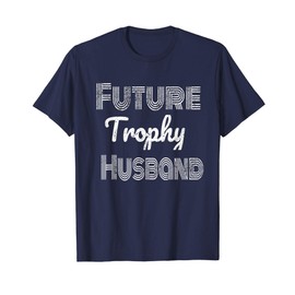 Future Trophy Fiance Groom To Be Husband T-Shirt