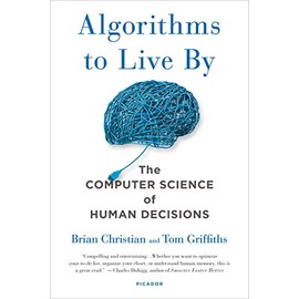Algorithms to Live By: The Computer Science of Human Decisions