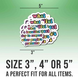 Equality Stickers Human Rights Decals What A Beautiful Day to Respect Other People's Pronouns Vinyl Stickers, Weather-Resistant Sticker for Water Bottles Laptop Window Car Size 3"