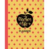 Teacher Life Planner: Ultimate Undated Teacher’s Academic Year Organizer |