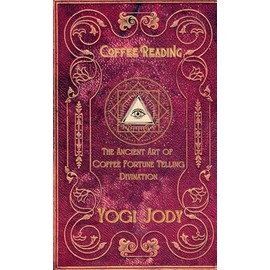 Coffee Reading: The Ancient Art of Coffee Fortune Telling Divination (The Handbook of)