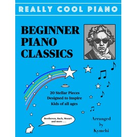 REALLY COOL PIANO - BEGINNER PIANO CLASSICS: 20 Of The Greatest Classical Pieces Made Easy For Beginners. Inspiring for kids of all ages.