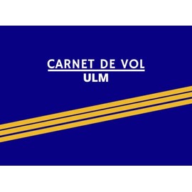 Carnet de Vol ULM: Carnet de vol à remplir pour pilote d'ULM (Pilot Logbook) - Pour toute classe d'ULM - Journal de tenue et de suivi des heures de ... pages - Format 21 x 15,2 cm (French Edition)