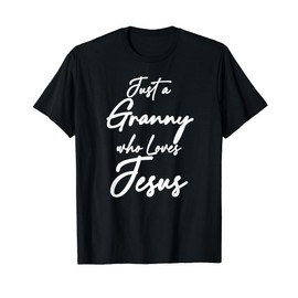 Just a Granny Who Loves Jesus Christian Faith Grandma Mom T-Shirt