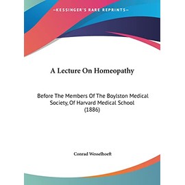 A Lecture On Homeopathy: Before The Members Of The Boylston Medical Society, Of Harvard Medical School (1886)