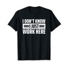 I Don't Know I Just Work Here T-Shirt