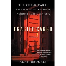 Fragile Cargo: The World War II Race to Save the Treasures of China's Forbidden City