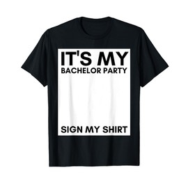 My Bachelor Party Sign My Shirt Funny Bachelor Party T-Shirt