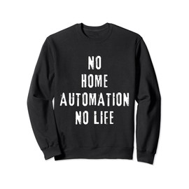 Home Automation Geek Smart Home Living Tech Gadget Nerd Sweatshirt
