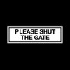 Please shut the gate Plastic Door Sign with 4 Pre-Drilled