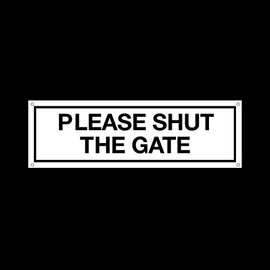 Please shut the gate Plastic Door Sign with 4 Pre-Drilled Holes