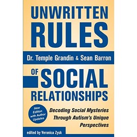 Unwritten Rules of Social Relationships: Decoding Social Mysteries Through the Unique Perspectives of Autism: New Edition with Author Updates