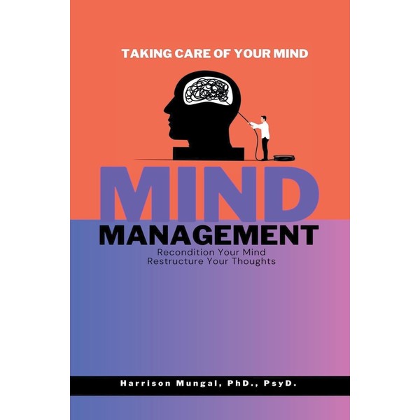 Mind Management - Recondition Your Mind, Restructure Your Thoughts -
