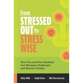 From Stressed Out to Stress Wise: How You and Your Students Can Navigate Challenges and Nurture Vitality