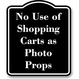 No Use of Shopping Carts as Photo Props BLACK Aluminium Composite Sign 8.5''x10''