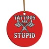 eden tee Tattoos are Stupid Funny Sarcastic Tattoo Christmas Ornament