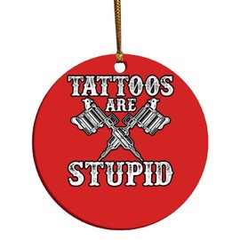 eden tee Tattoos are Stupid Funny Sarcastic Tattoo Christmas Ornament