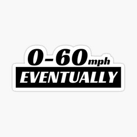 Oval 0-60 Eventually Funny Vinyl Decal Sticker Car Bumper Sticker |Waterproof| 4"