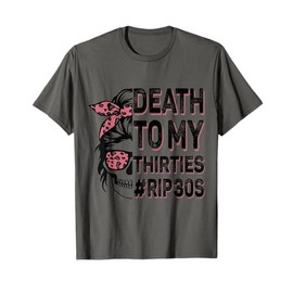 Death To My Thirties 30s Cool Turning 40th Birthday Skeleton T-Shirt