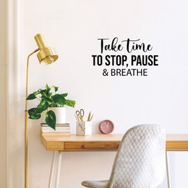 Vinyl Wall Art Decal - Take Time to Stop, Pause & Breathe - 14.5" x 25" - Trendy Inspiring Optimistic Quote Sticker for Bedroom Living Room School Office Coffee Shop Decor (Black)