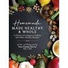 Homemade: Made Healthy & Whole: A Flavor of Lebanese Cooking