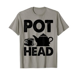 Pot Head Coffee Tea Lover Caffeine Addict Fun Gift T-Shirt