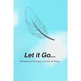 Let it Go: Whispers of Release, Echoes of Peace