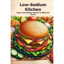 Low-Sodium Kitchen: Easy Low-Sodium Meals To Make At Home