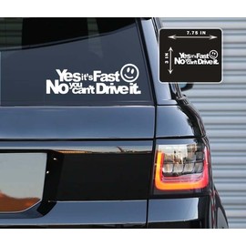Printbeat Yes It's Fast, no You Can't Drive it - Sticker Decals for Notebook, Bumper, Car, Truck, Wall, Window, Laptop | Writing Decals| Quote Decal (White 3x7.75)