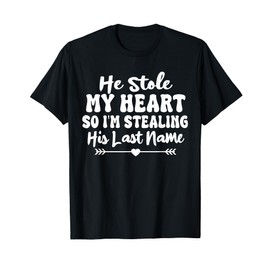 He Stole My Heart So I'm Stealing His Last Name Cute T-Shirt