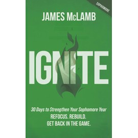 Ignite: 30 Days to Strengthen Your Sophomore Year: Refocus. Rebuild. Get Back in the Game.