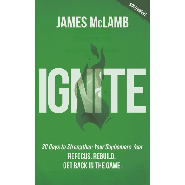 Ignite: 30 Days to Strengthen Your Sophomore Year: Refocus. Rebuild.
