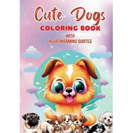 Cute Dog Coloring Book with Heartwarming Quotes for Kids and Adults: 7x10 Portable Activity Book—Perfect Gift for Dog Lovers of All Ages: Best for Stress Relief, Relaxation