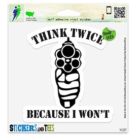Think Twice Because I Won't Vinyl Sticker Small Window Bumper Phone Decal 3" x 2"