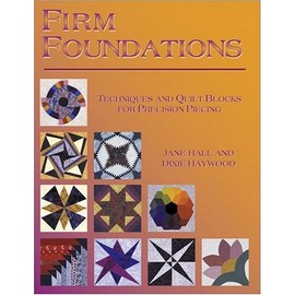 Firm Foundations: Techniques and Quilt Blocks for Precision Piecing