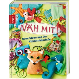 Näh mit!: Neue Ideen aus der Kindernähschule