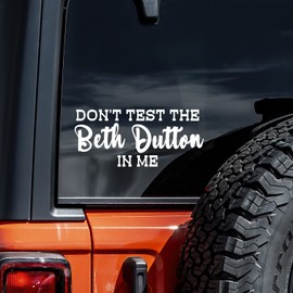 Don't Test The Beth Dutton in Me Decal Vinyl Sticker Auto Car Truck Wall Laptop | White | 8" x 3.5"